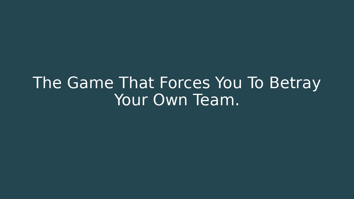 The Game That Forces You To Betray Your Own Team.