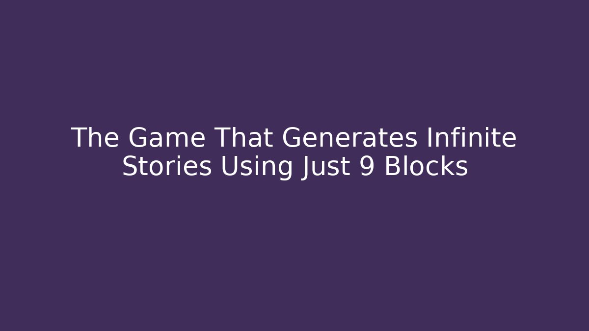The Game That Generates Infinite Stories Using Just 9 Blocks