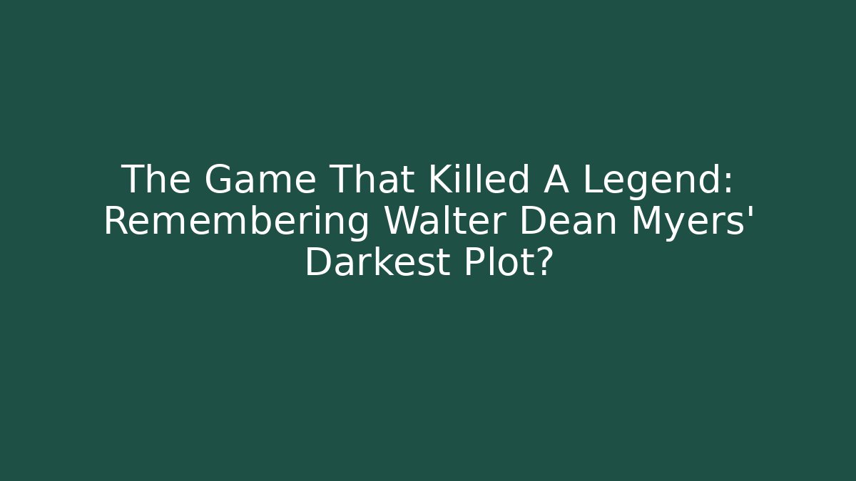 The Game That Killed A Legend: Remembering Walter Dean Myers' Darkest Plot?
