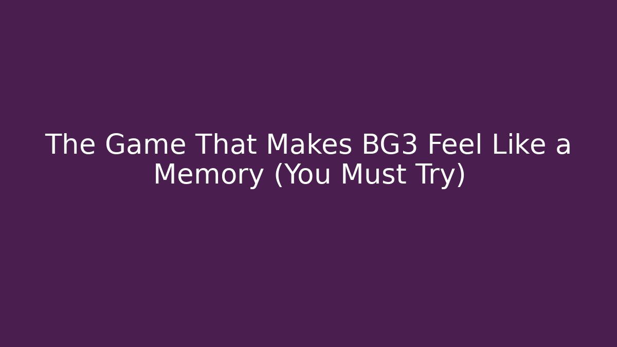 The Game That Makes BG3 Feel Like a Memory (You Must Try) - Critter Realm