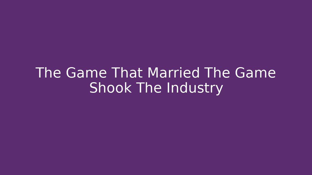 The Game That Married The Game Shook The Industry - Critter Realm