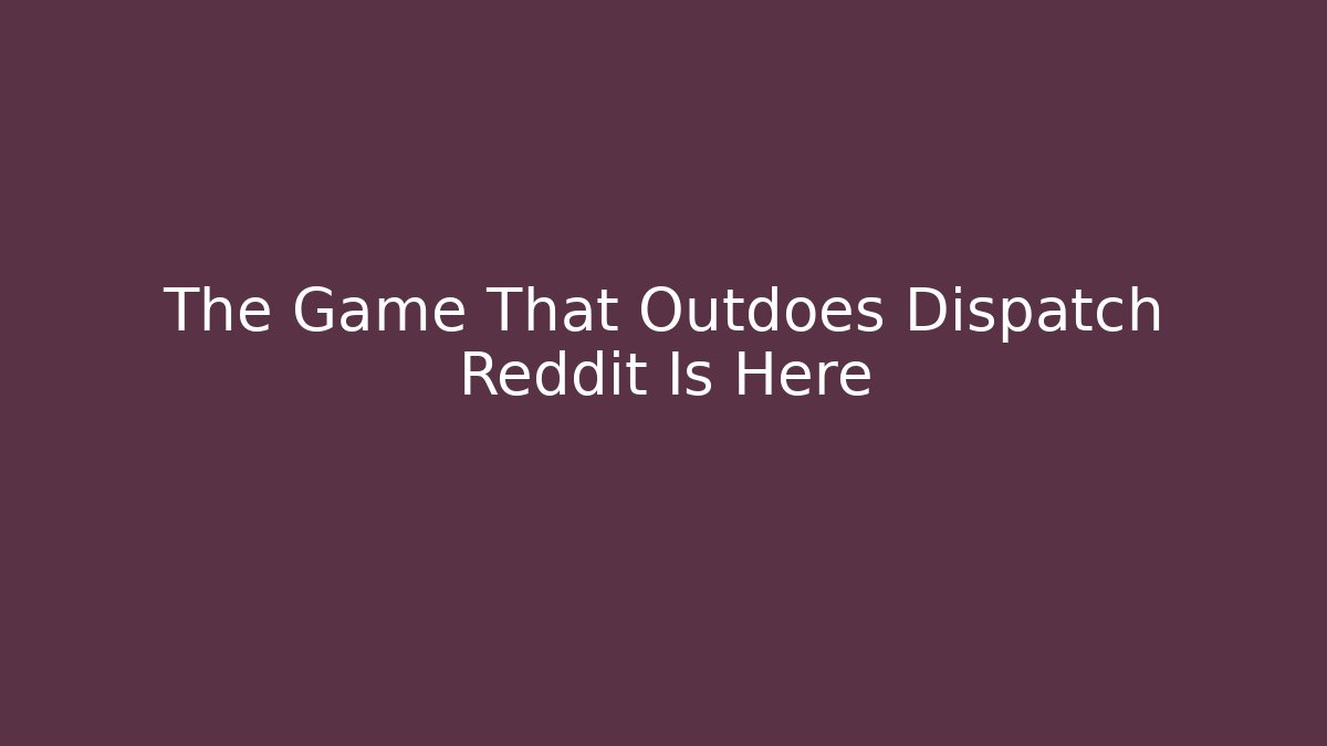 The Game That Outdoes Dispatch Reddit Is Here - Critter Realm