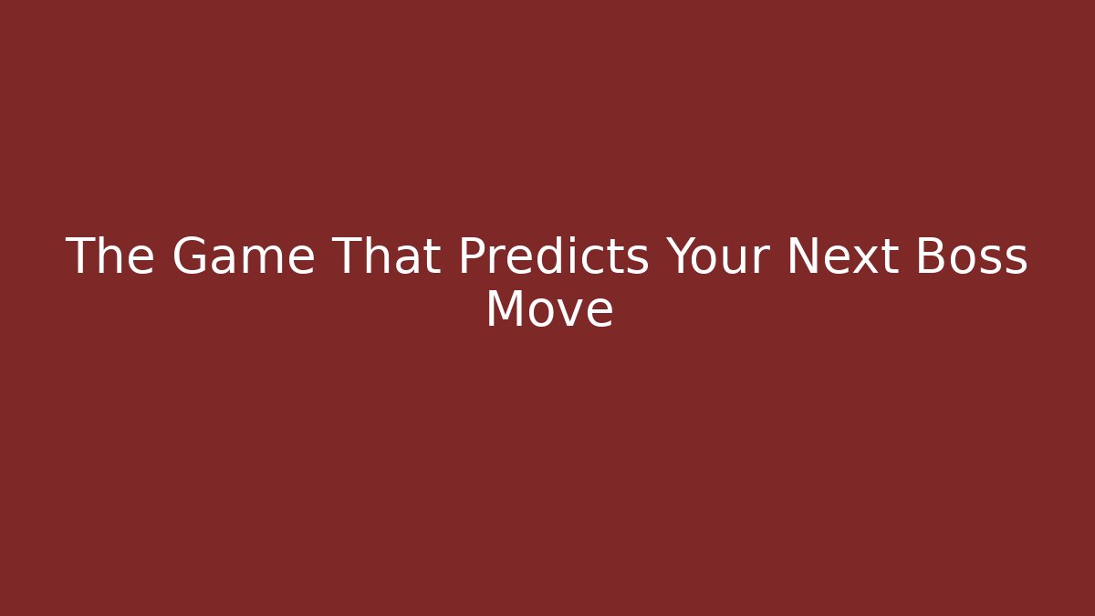The Game That Predicts Your Next Boss Move
