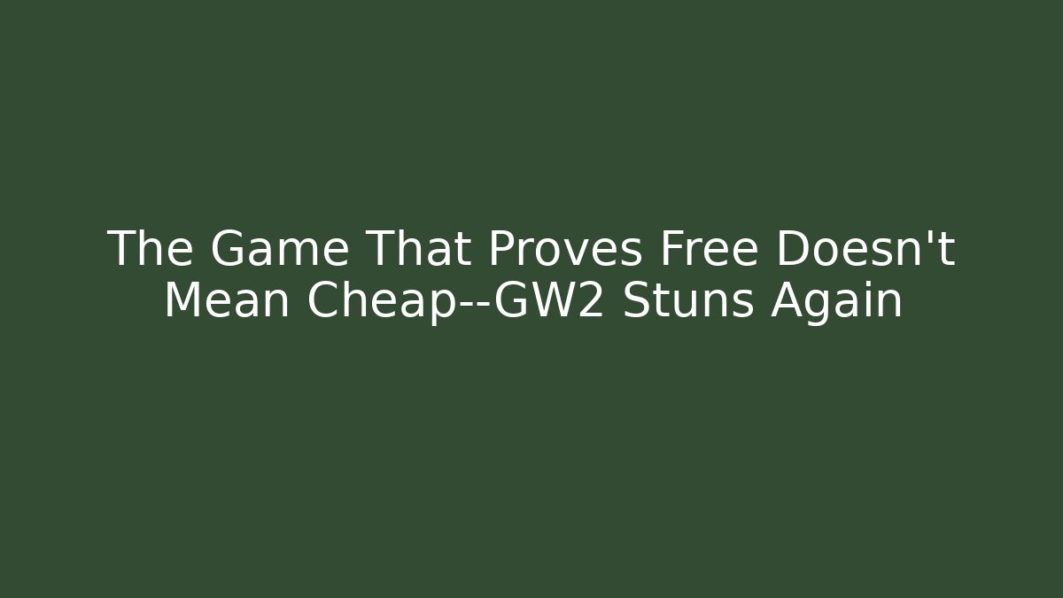 The Game That Proves Free Doesn't Mean Cheap—GW2 Stuns Again