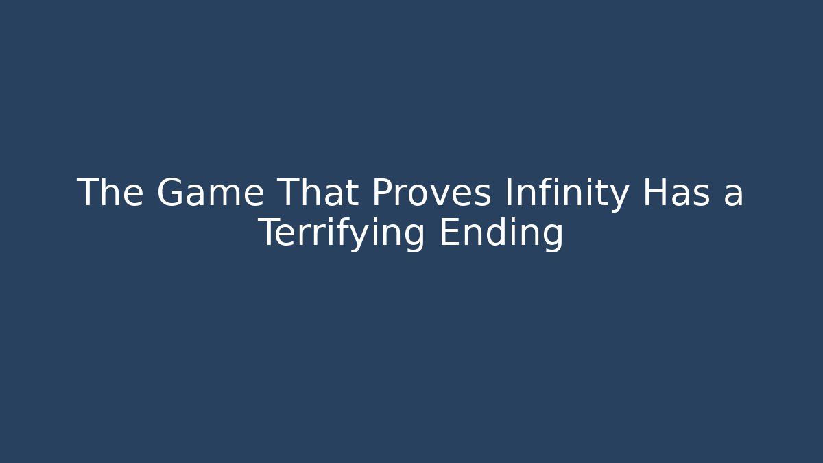 The Game That Proves Infinity Has a Terrifying Ending