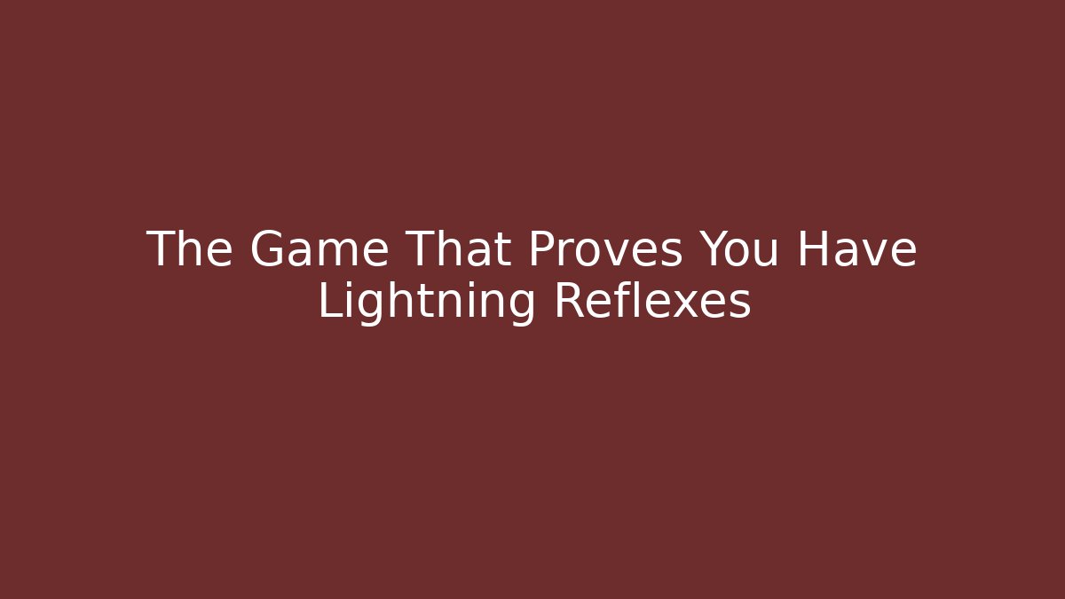 The Game That Proves You Have Lightning Reflexes