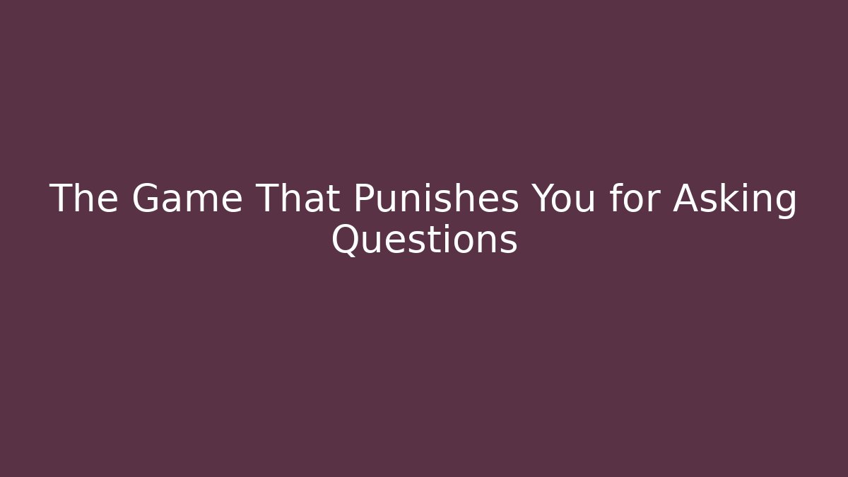 The Game That Punishes You for Asking Questions - Critter Realm
