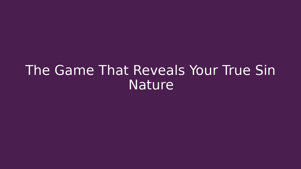 The Game That Reveals Your True Sin Nature