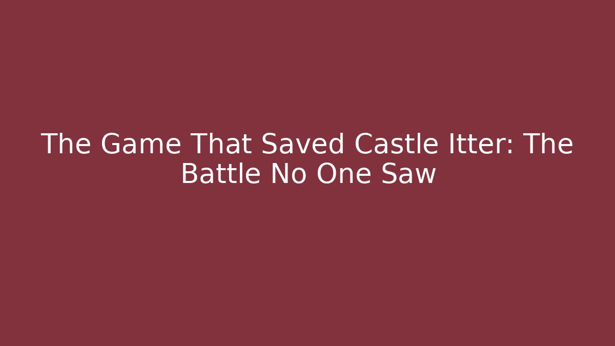The Game That Saved Castle Itter: The Battle No One Saw