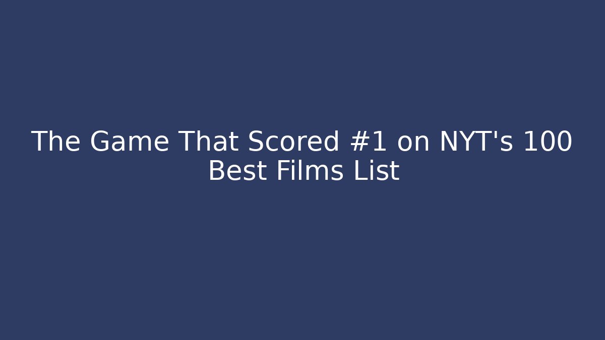 The Game That Scored #1 on NYT's 100 Best Films List