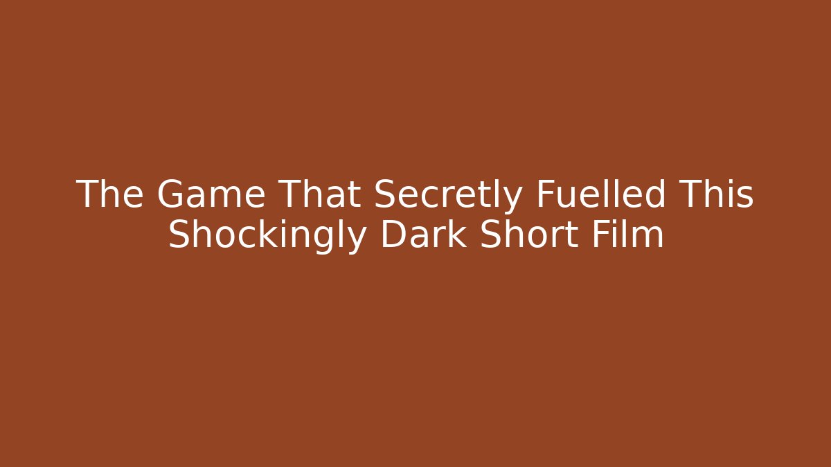 The Game That Secretly Fuelled This Shockingly Dark Short Film