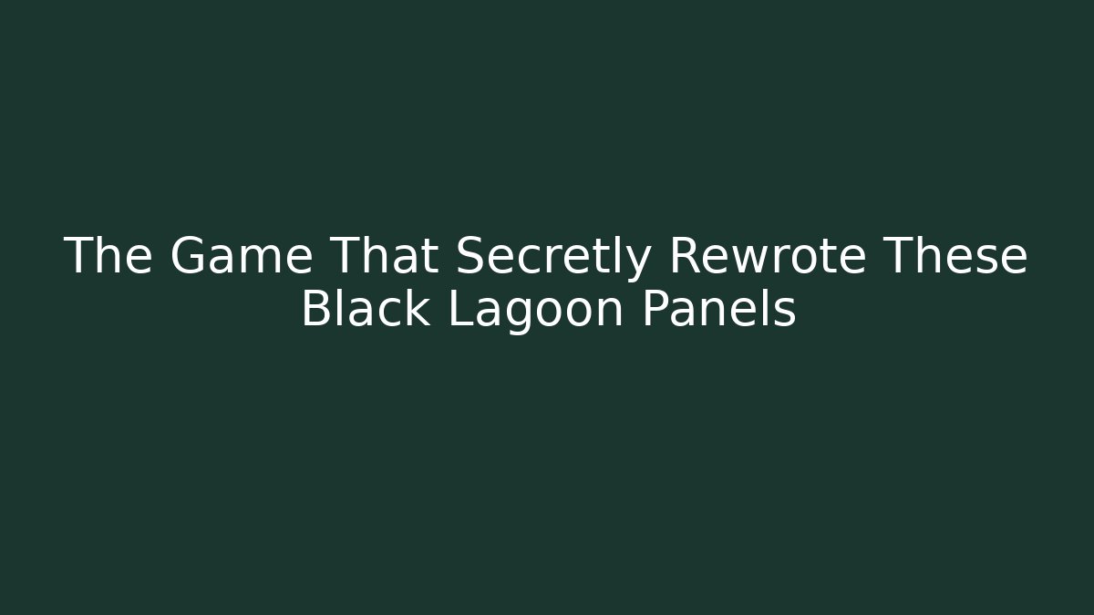 The Game That Secretly Rewrote These Black Lagoon Panels