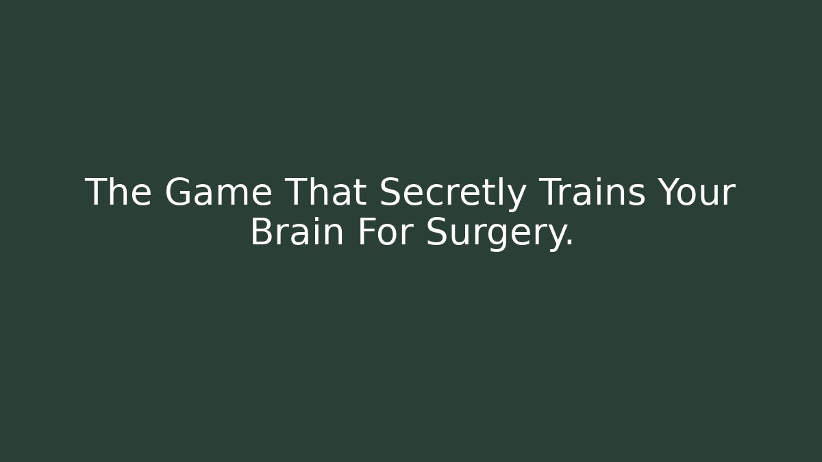 The Game That Secretly Trains Your Brain For Surgery.
