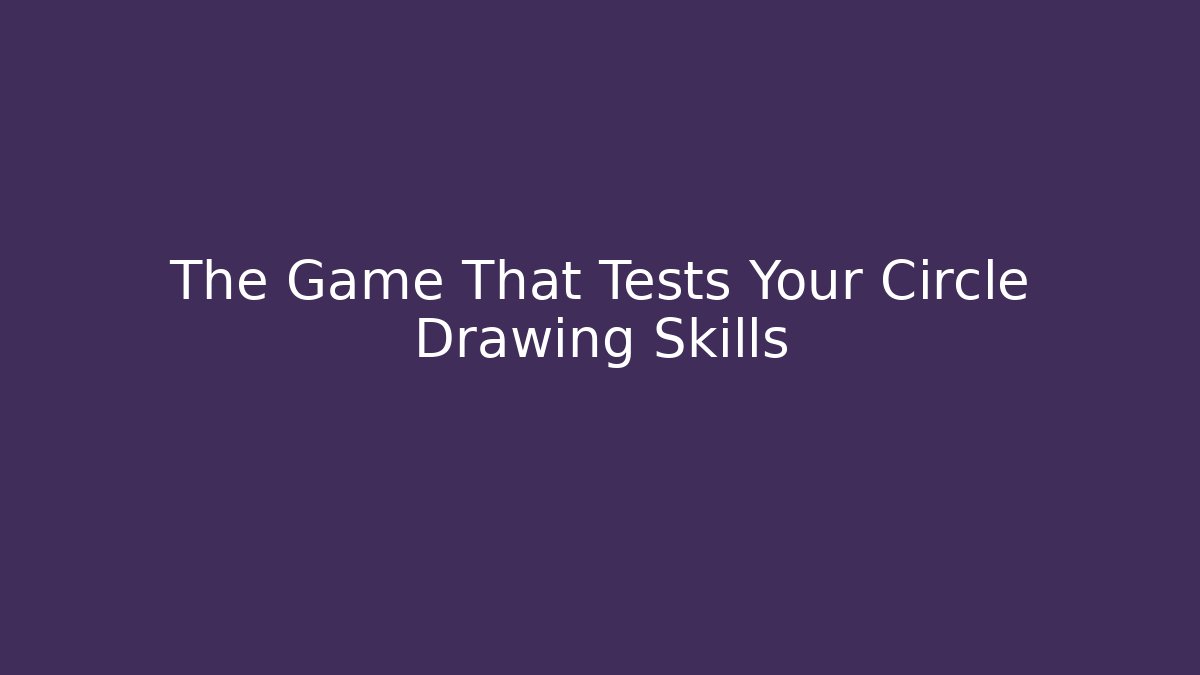 The Game That Tests Your Circle Drawing Skills