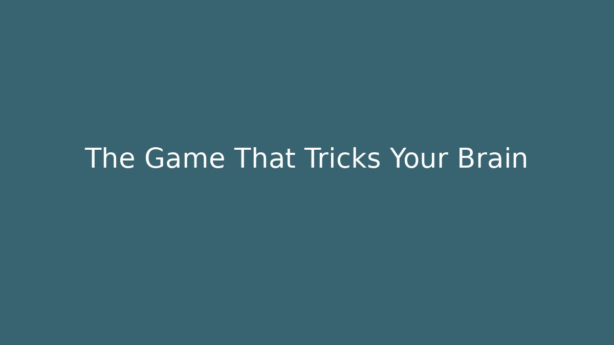 The Game That Tricks Your Brain