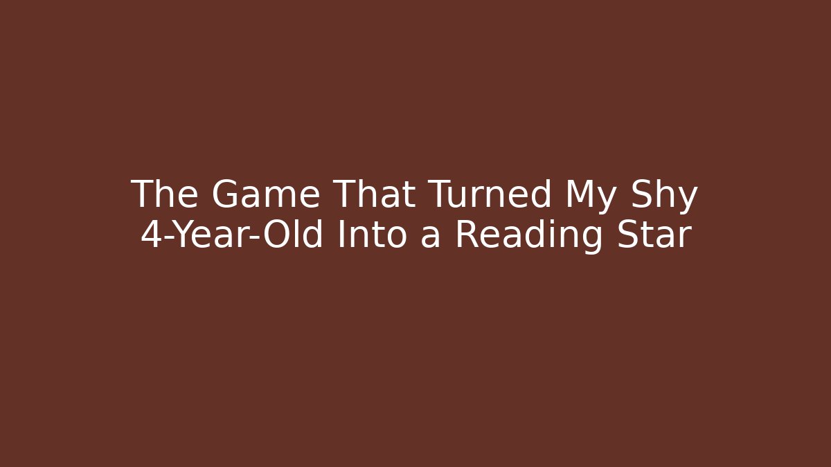 The Game That Turned My Shy 4-Year-Old Into a Reading Star
