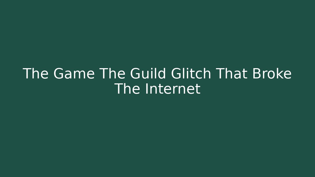 The Game The Guild Glitch That Broke The Internet - Critter Realm