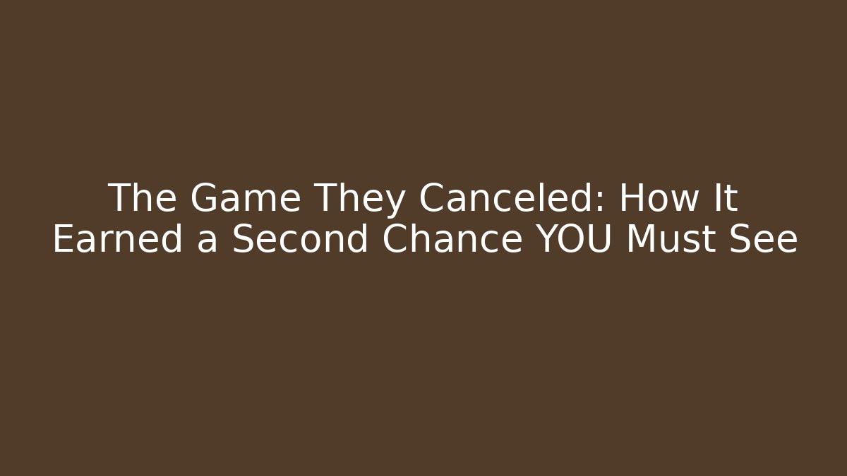 The Game They Canceled: How It Earned a Second Chance YOU Must See