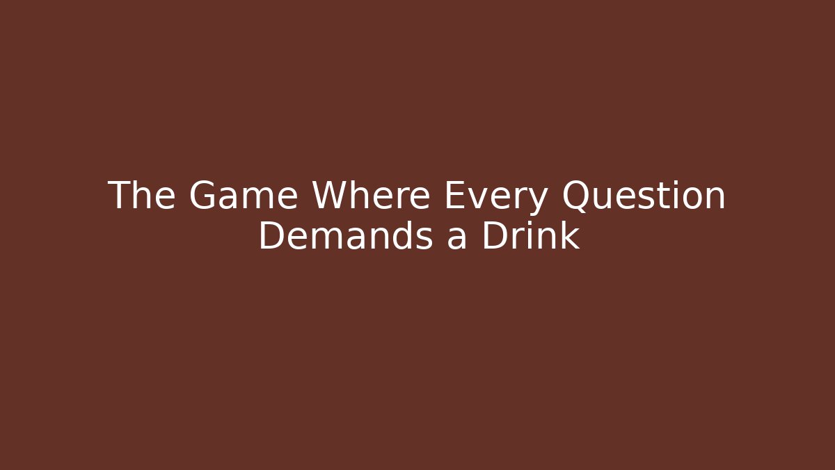 The Game Where Every Question Demands a Drink - Critter Realm