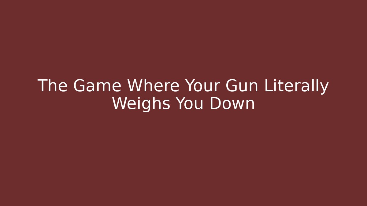 The Game Where Your Gun Literally Weighs You Down