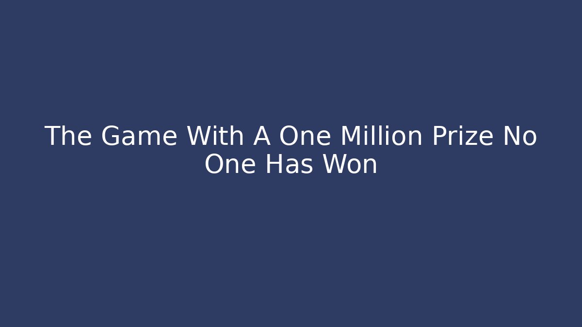 The Game With A One Million Prize No One Has Won