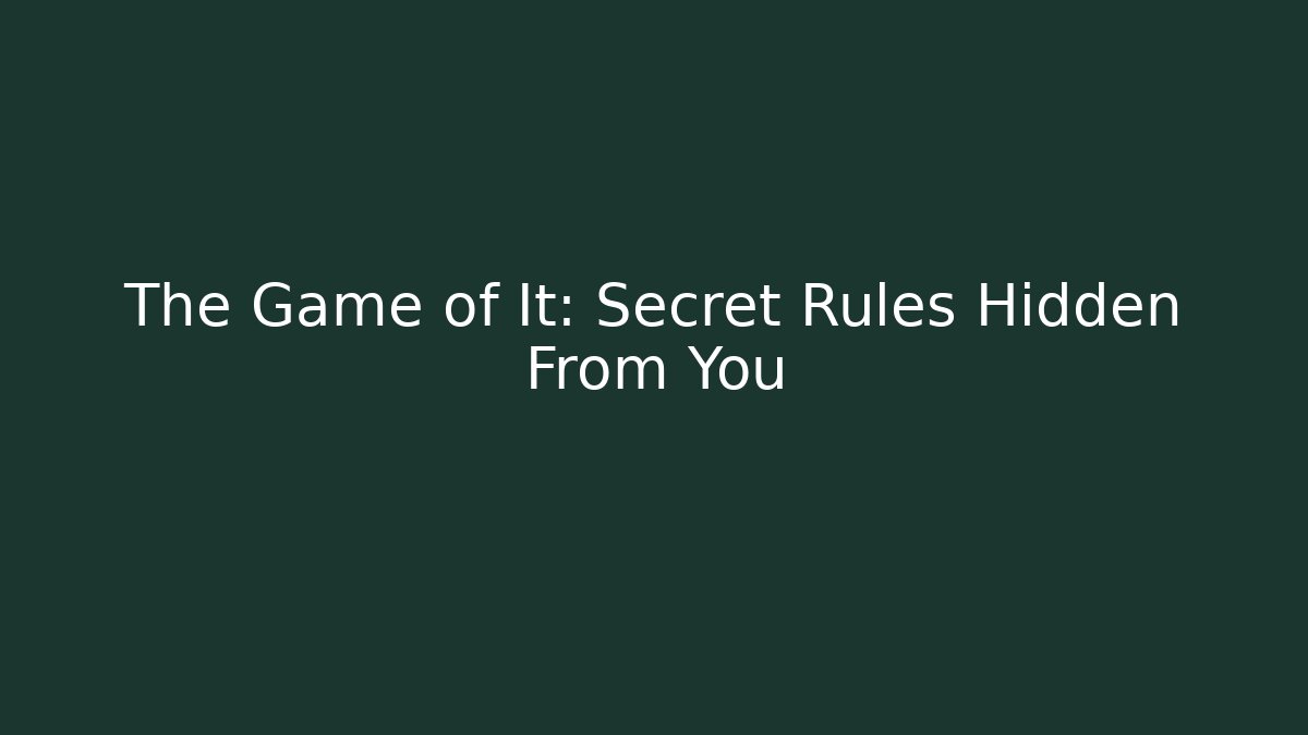 The Game of It: Secret Rules Hidden From You