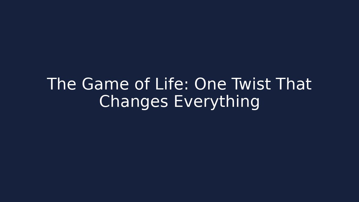 The Game of Life: One Twist That Changes Everything