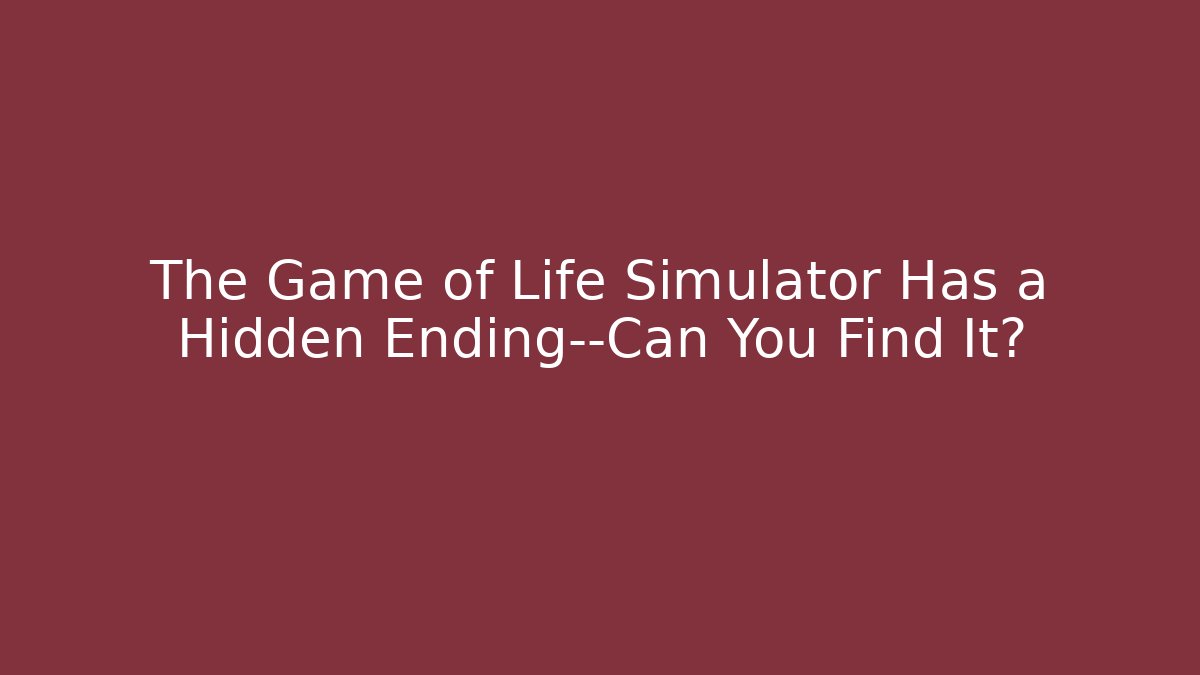 The Game of Life Simulator Has a Hidden Ending—Can You Find It?