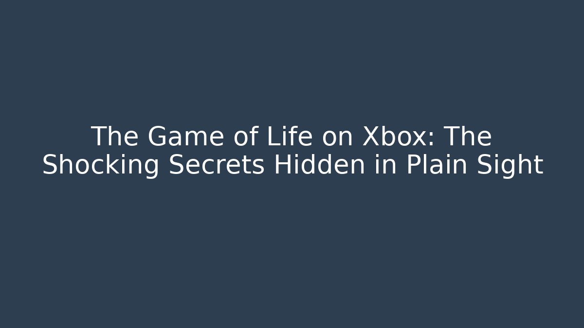 The Game of Life on Xbox: The Shocking Secrets Hidden in Plain Sight