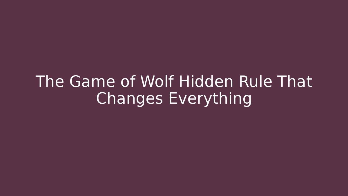 The Game of Wolf Hidden Rule That Changes Everything