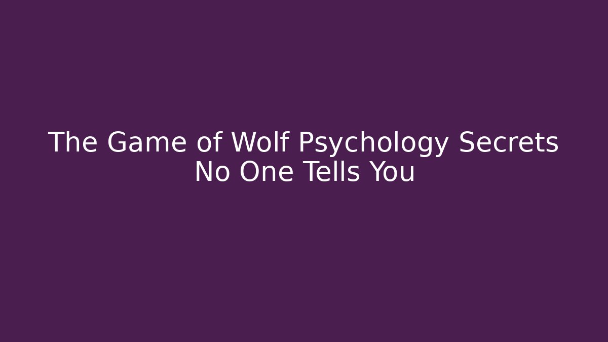 The Game of Wolf Psychology Secrets No One Tells You