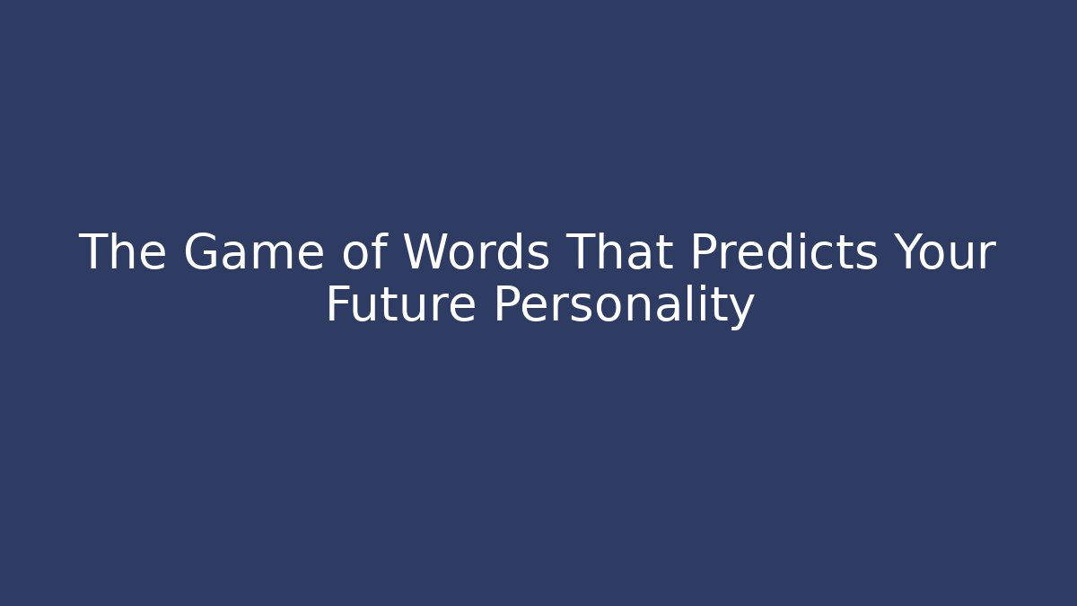 The Game of Words That Predicts Your Future Personality