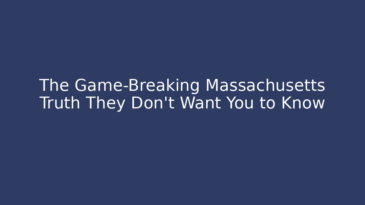 The Game-Breaking Massachusetts Truth They Don’t Want You to Know