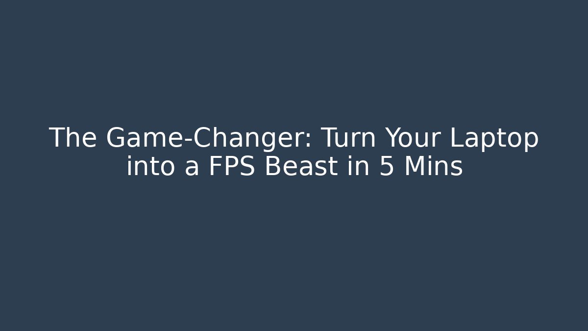 The Game-Changer: Turn Your Laptop into a FPS Beast in 5 Mins