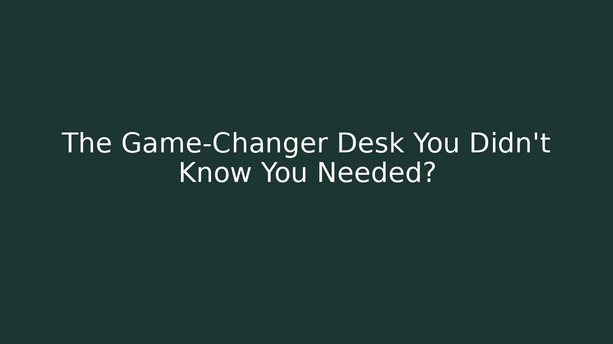 The Game-Changer Desk You Didn't Know You Needed? - Critter Realm