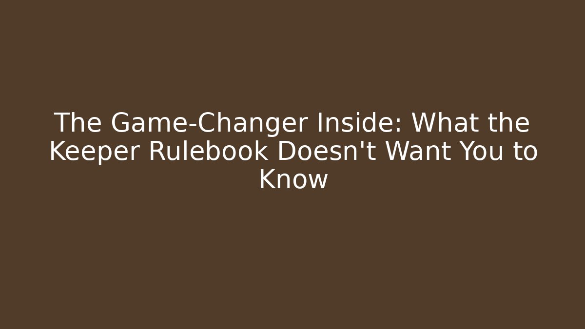 The Game-Changer Inside: What the Keeper Rulebook Doesn't Want You to Know