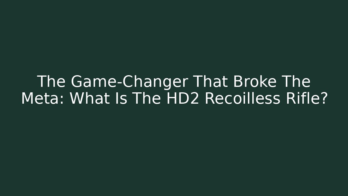The Game-Changer That Broke The Meta: What Is The HD2 Recoilless Rifle?