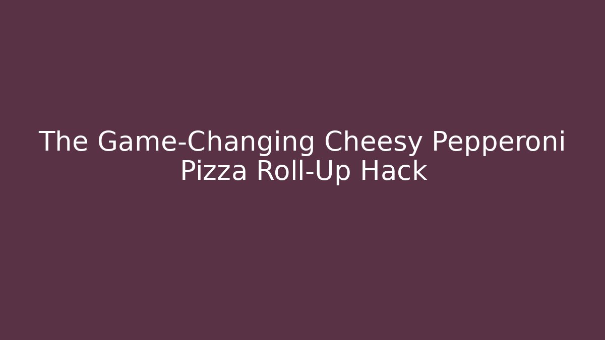 The Game-Changing Cheesy Pepperoni Pizza Roll-Up Hack - Critter Realm