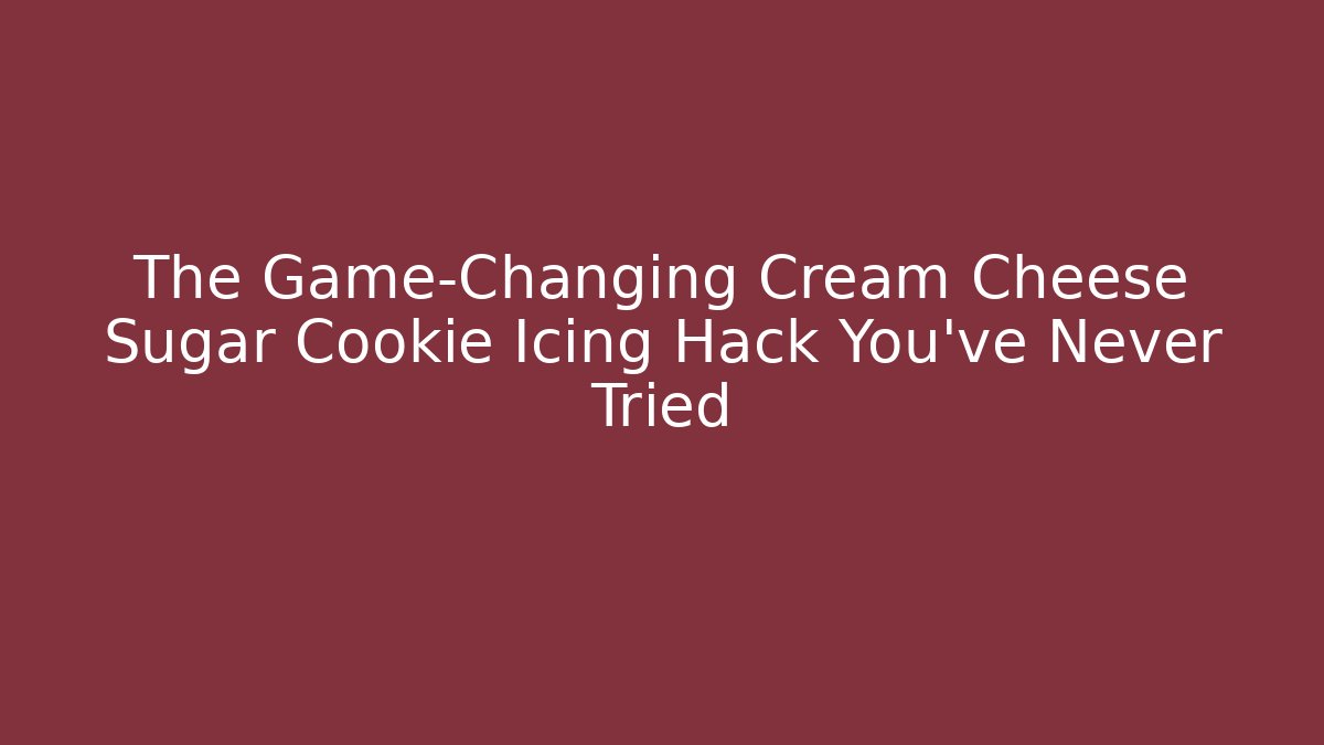 The Game-Changing Cream Cheese Sugar Cookie Icing Hack You've Never Tried