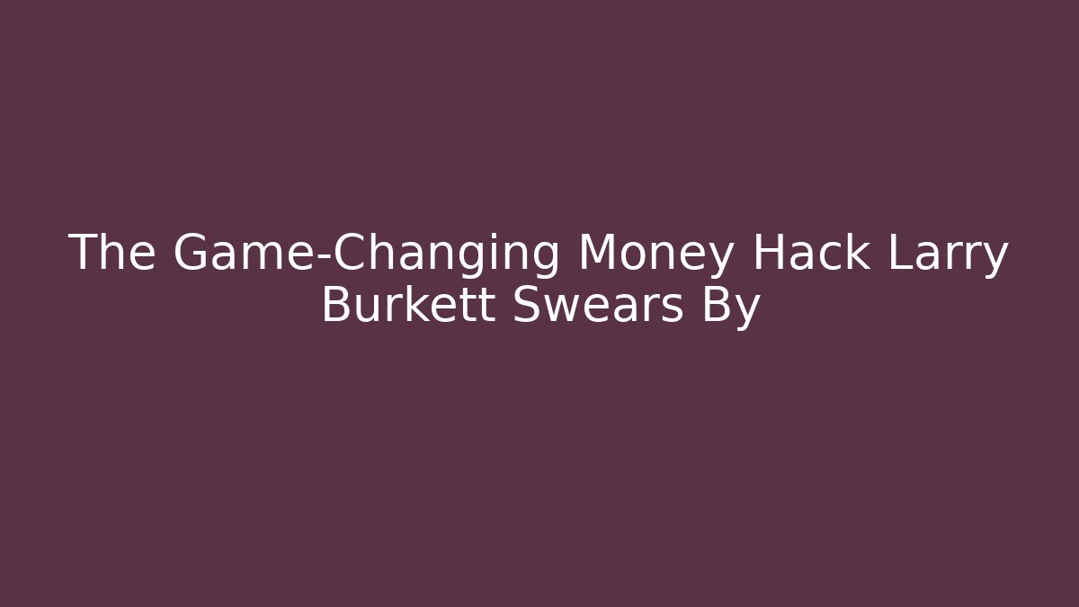 The Game-Changing Money Hack Larry Burkett Swears By