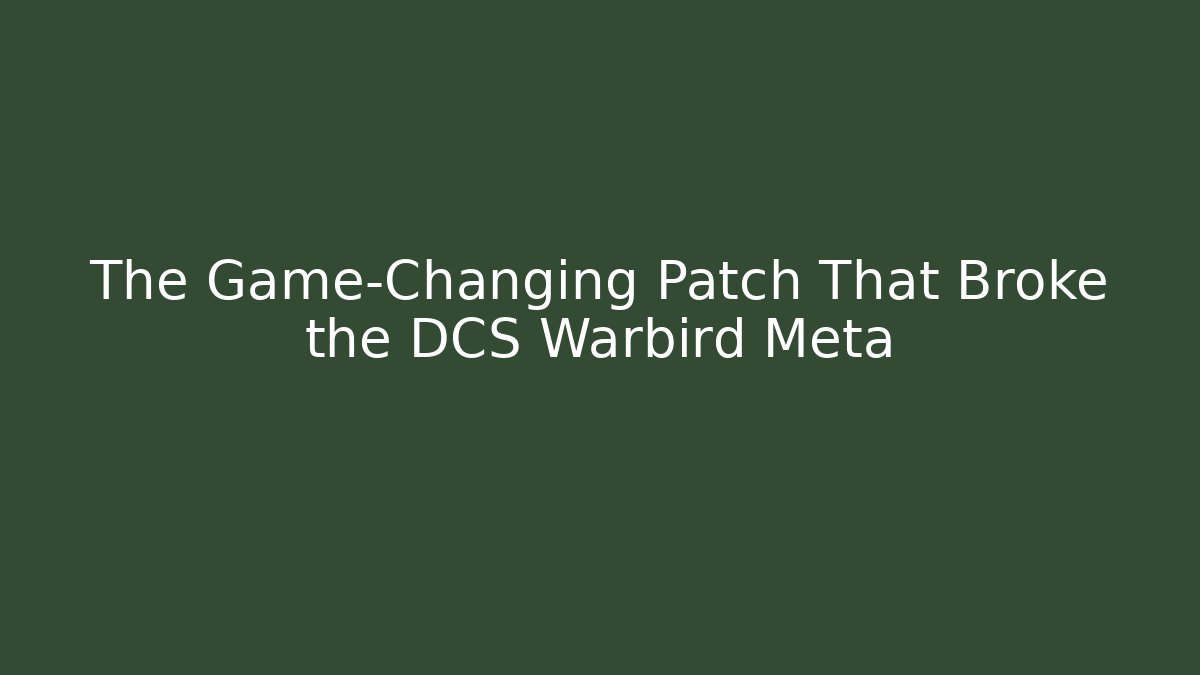 The Game-Changing Patch That Broke the DCS Warbird Meta - Critter Realm