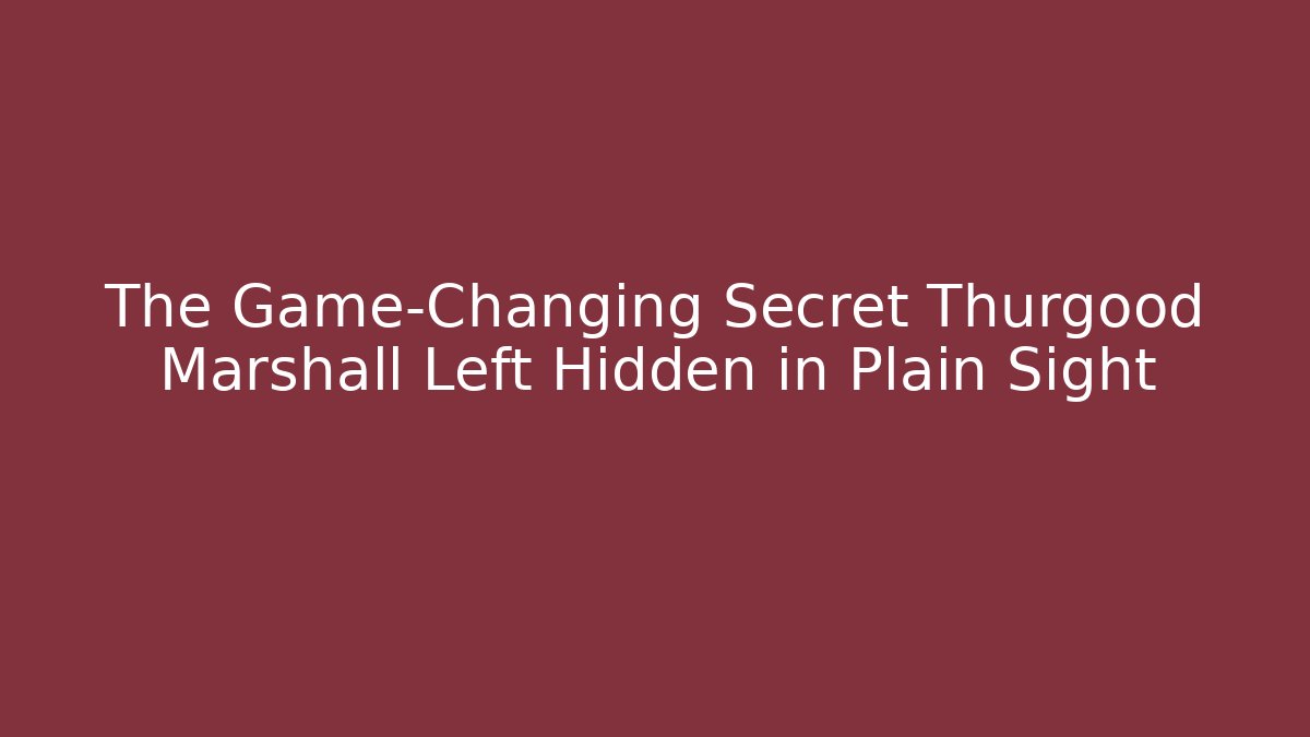 The Game-Changing Secret Thurgood Marshall Left Hidden in Plain Sight