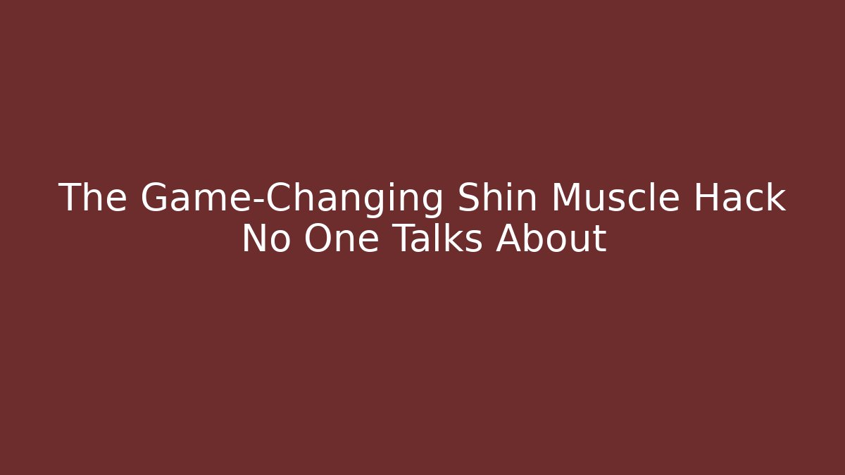 The Game-Changing Shin Muscle Hack No One Talks About