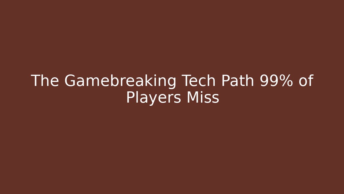The Gamebreaking Tech Path 99% of Players Miss