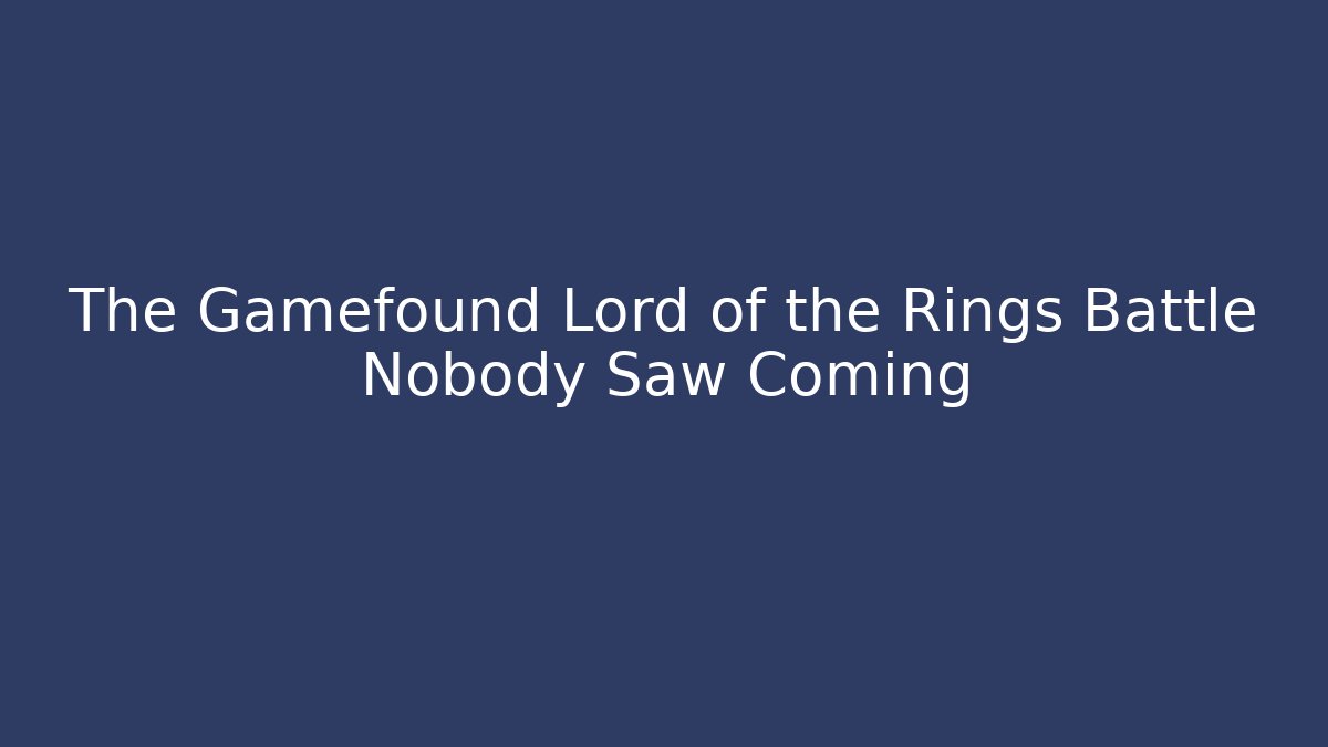 The Gamefound Lord of the Rings Battle Nobody Saw Coming
