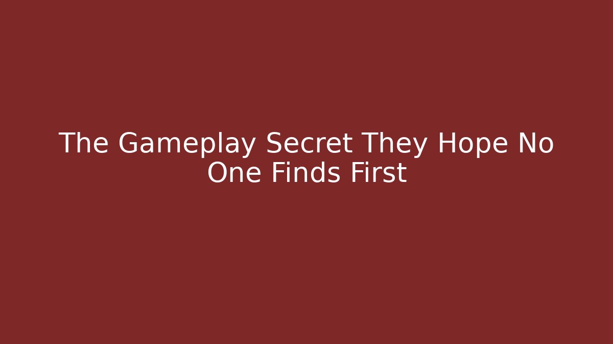 The Gameplay Secret They Hope No One Finds First