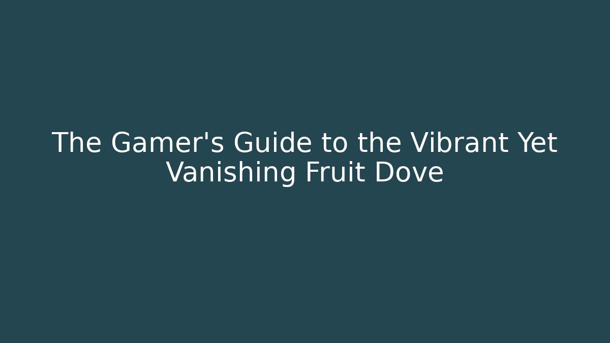 The Gamer's Guide to the Vibrant Yet Vanishing Fruit Dove - Critter Realm