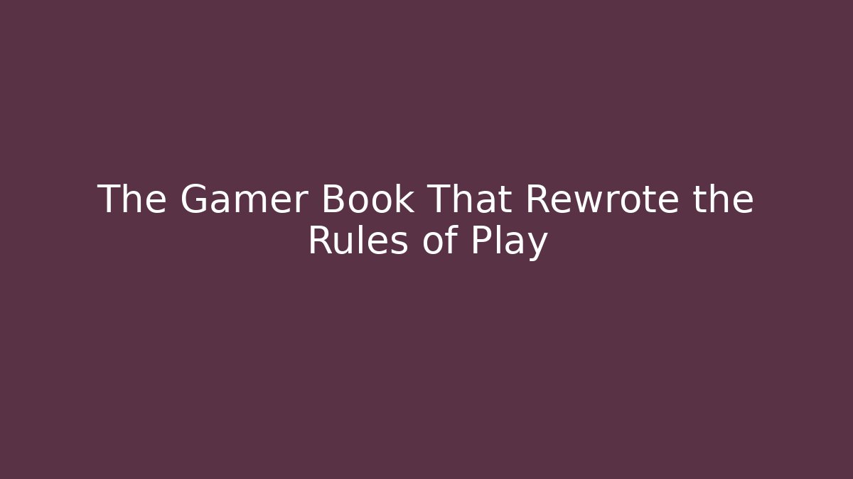The Gamer Book That Rewrote the Rules of Play