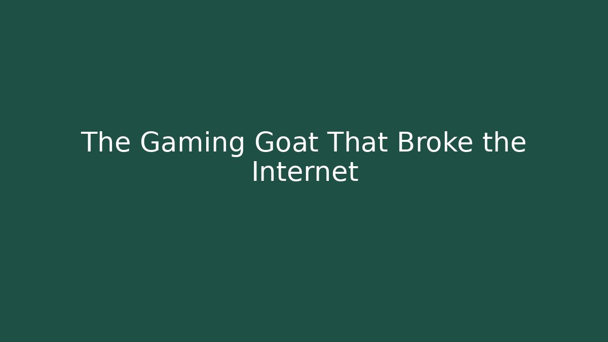 The Gaming Goat That Broke the Internet
