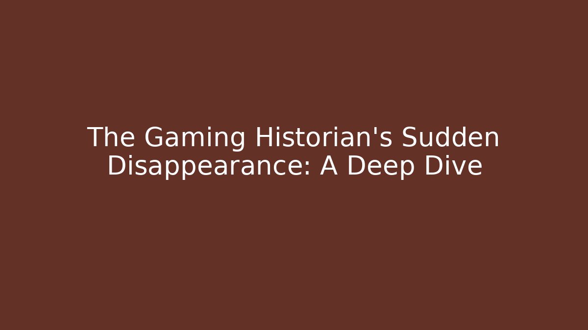 The Gaming Historian's Sudden Disappearance: A Deep Dive